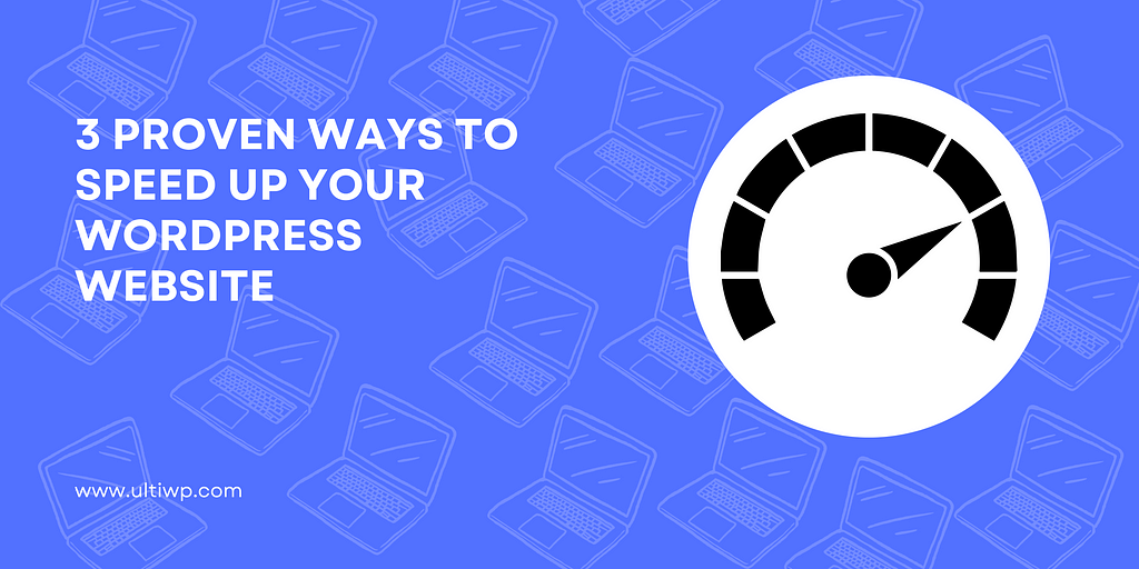 3 Proven Ways to Speed Up Your WordPress Website