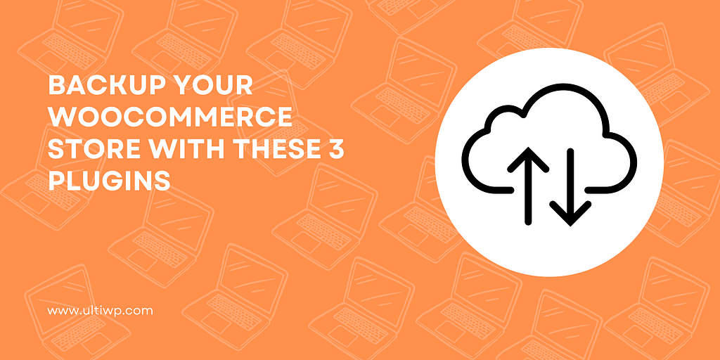 Backup Your WooCommerce Store with These 3 Plugins
